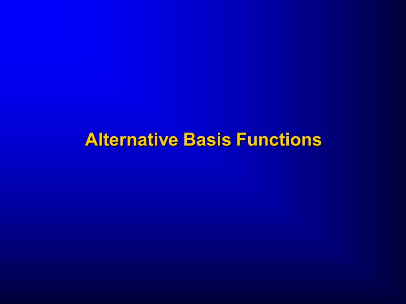 Alternative Basis Functions